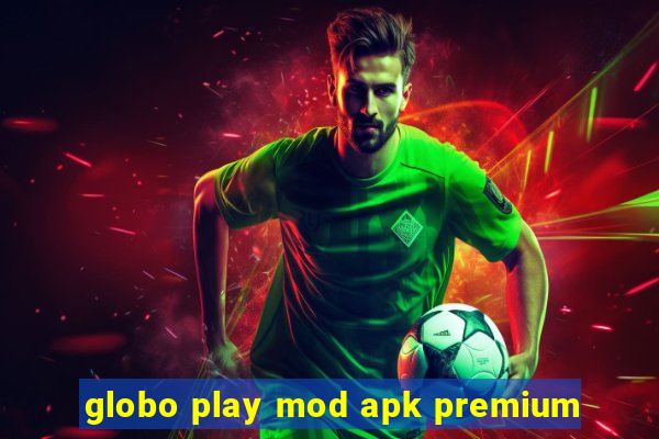 globo play mod apk premium